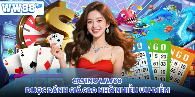 Casino WW88 được đánh giá cao nhờ nhiều ưu điểm