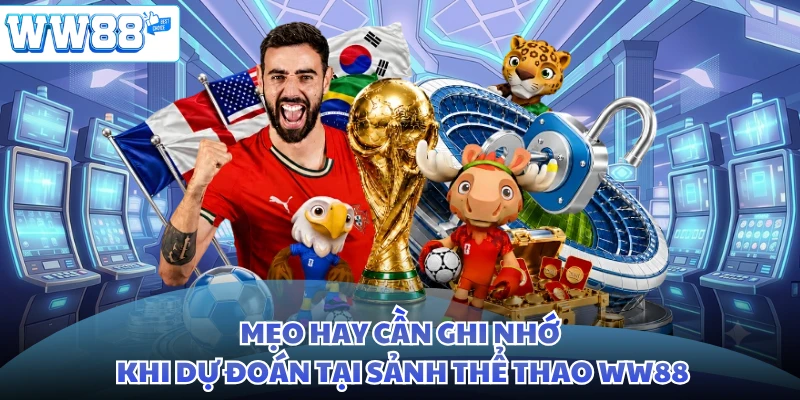 Mẹo hay cần ghi nhớ khi dự đoán tại sảnh thể thao WW88