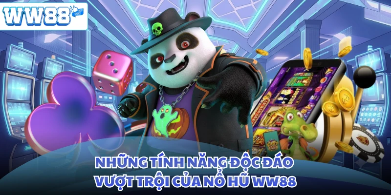 Những tính năng độc đáo vượt trội của nổ hũ WW88