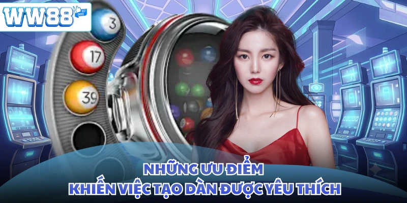 Những ưu điểm khiến việc tạo dàn được yêu thích