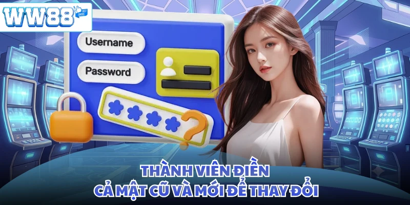 Thành viên điền cả mật cũ và mới để thay đổi