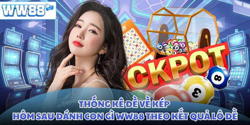 Thống kê đề về kép hôm sau đánh con gì WW88 theo kết quả lô đề