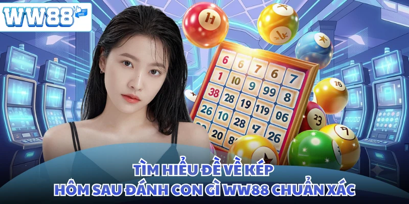 Tìm hiểu đề về kép hôm sau đánh con gì WW88 chuẩn xác