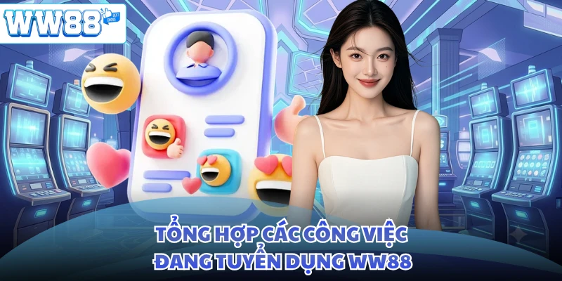 Tổng hợp các công việc đang tuyển dụng WW88